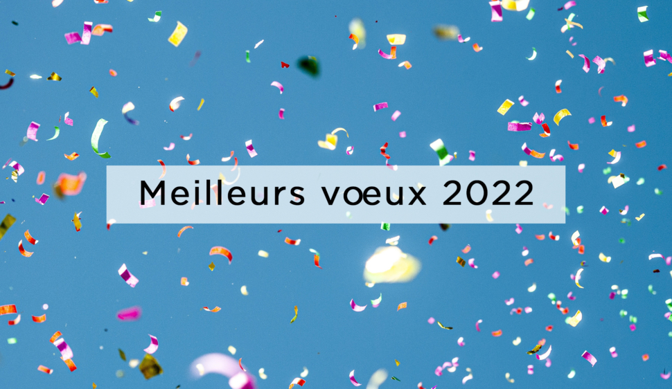 Meilleurs vœux 2022 !