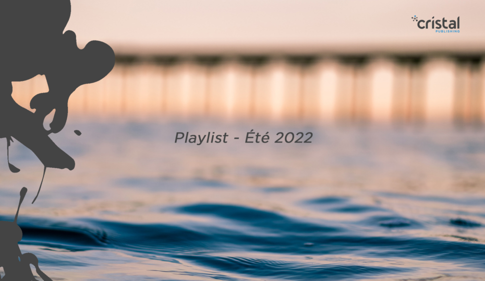 Playlist été 2022 – Cristal Publishing